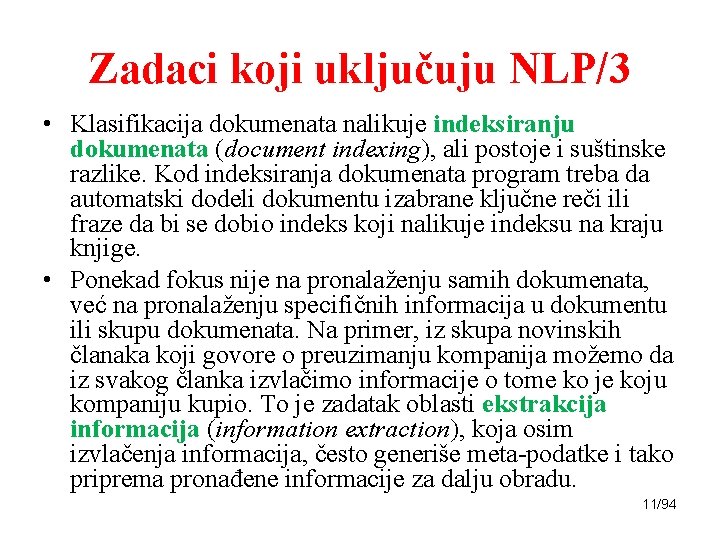 Zadaci koji uključuju NLP/3 • Klasifikacija dokumenata nalikuje indeksiranju dokumenata (document indexing), ali postoje