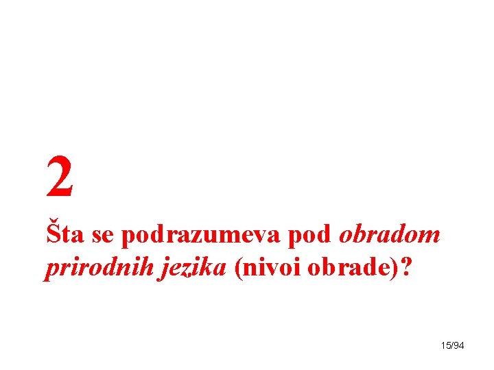2 Šta se podrazumeva pod obradom prirodnih jezika (nivoi obrade)? 15/94 