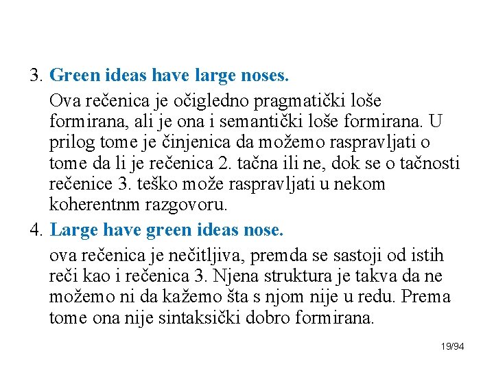 3. Green ideas have large noses. Ova rečenica je očigledno pragmatički loše formirana, ali