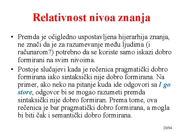 Relativnost nivoa znanja • Premda je očigledno uspostavljena hijerarhija znanja, ne znači da je