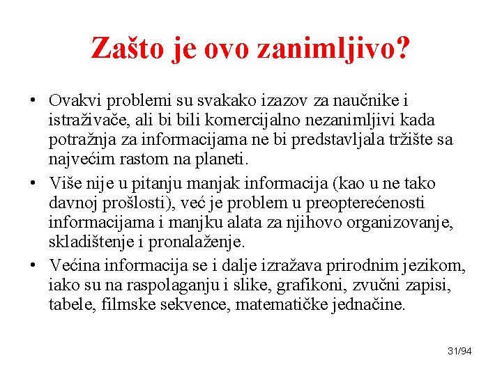 Zašto je ovo zanimljivo? • Ovakvi problemi su svakako izazov za naučnike i istraživače,