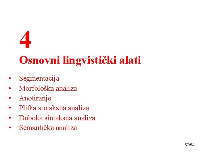 4 Osnovni lingvistički alati • • • Segmentacija Morfološka analiza Anotiranje Plitka sintaksna analiza