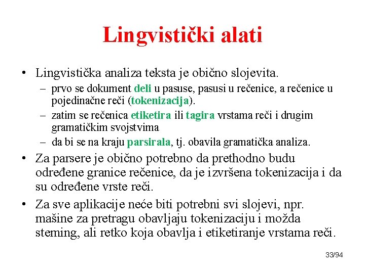 Lingvistički alati • Lingvistička analiza teksta je obično slojevita. – prvo se dokument deli
