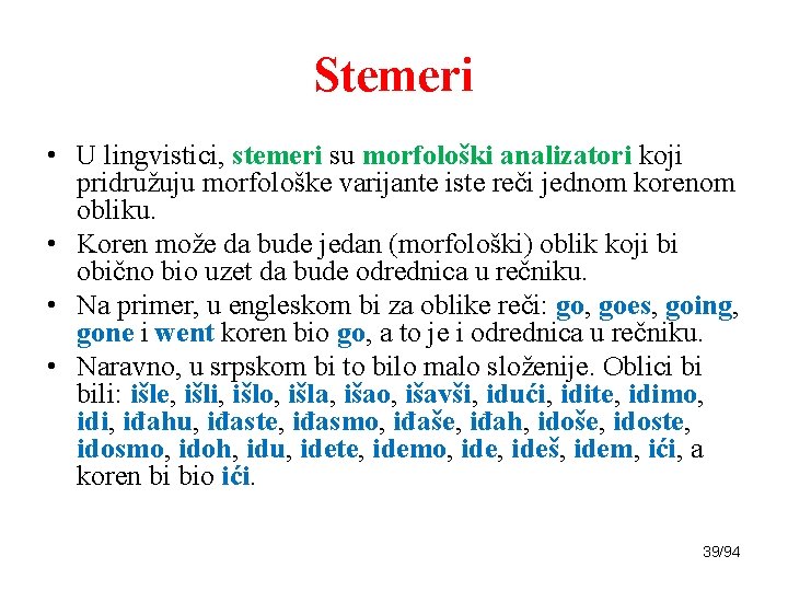 Stemeri • U lingvistici, stemeri su morfološki analizatori koji pridružuju morfološke varijante iste reči