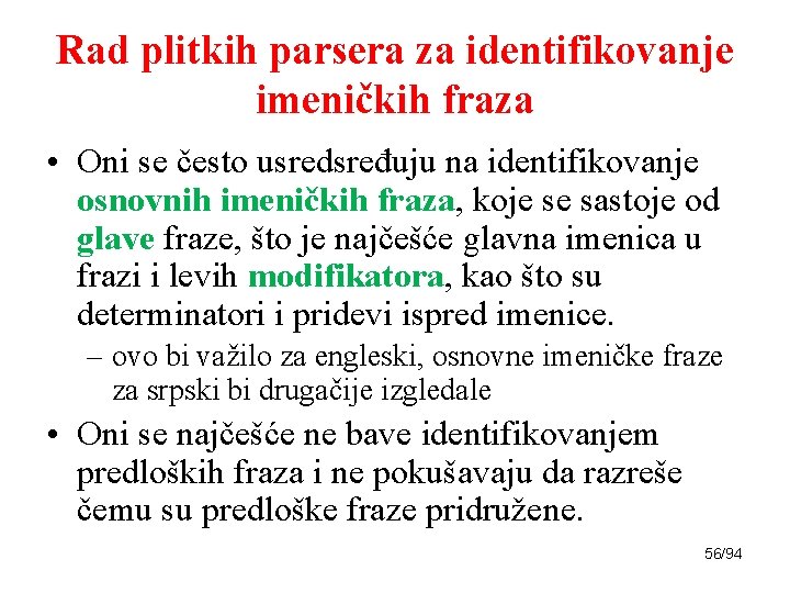 Rad plitkih parsera za identifikovanje imeničkih fraza • Oni se često usredsređuju na identifikovanje
