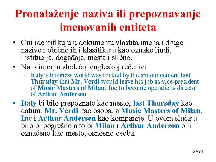 Pronalaženje naziva ili prepoznavanje imenovanih entiteta • Oni identifikuju u dokumentu vlastita imena i