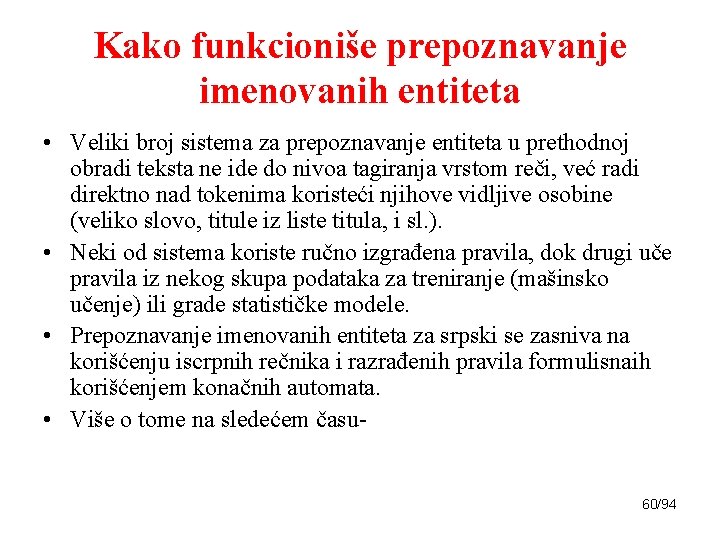 Kako funkcioniše prepoznavanje imenovanih entiteta • Veliki broj sistema za prepoznavanje entiteta u prethodnoj