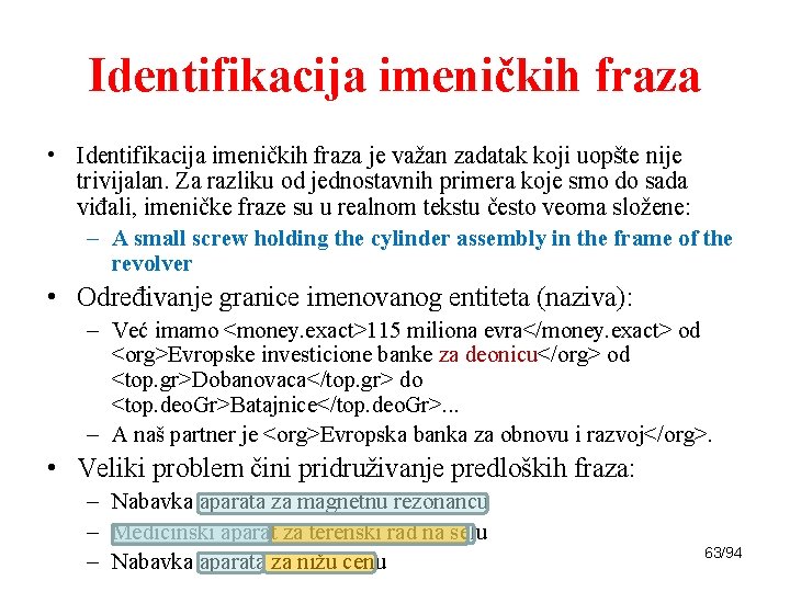 Identifikacija imeničkih fraza • Identifikacija imeničkih fraza je važan zadatak koji uopšte nije trivijalan.
