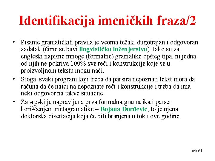 Identifikacija imeničkih fraza/2 • Pisanje gramatičkih pravila je veoma težak, dugotrajan i odgovoran zadatak