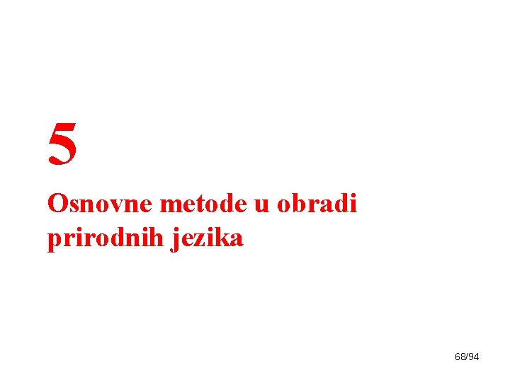 5 Osnovne metode u obradi prirodnih jezika 68/94 