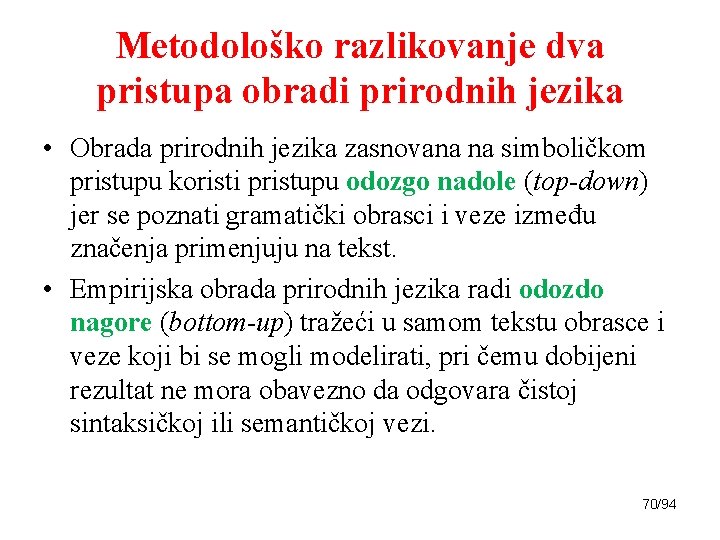 Metodološko razlikovanje dva pristupa obradi prirodnih jezika • Obrada prirodnih jezika zasnovana na simboličkom
