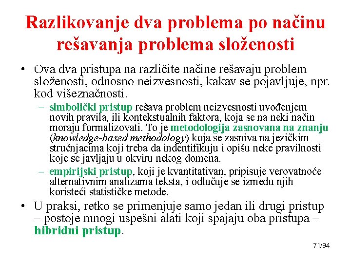 Razlikovanje dva problema po načinu rešavanja problema složenosti • Ova dva pristupa na različite