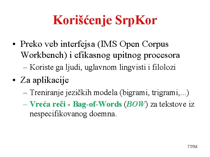 Korišćenje Srp. Kor • Preko veb interfejsa (IMS Open Corpus Workbench) i efikasnog upitnog