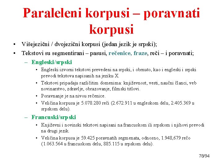 Paraleleni korpusi – poravnati korpusi • Višejezični / dvojezični korpusi (jedan jezik je srpski);