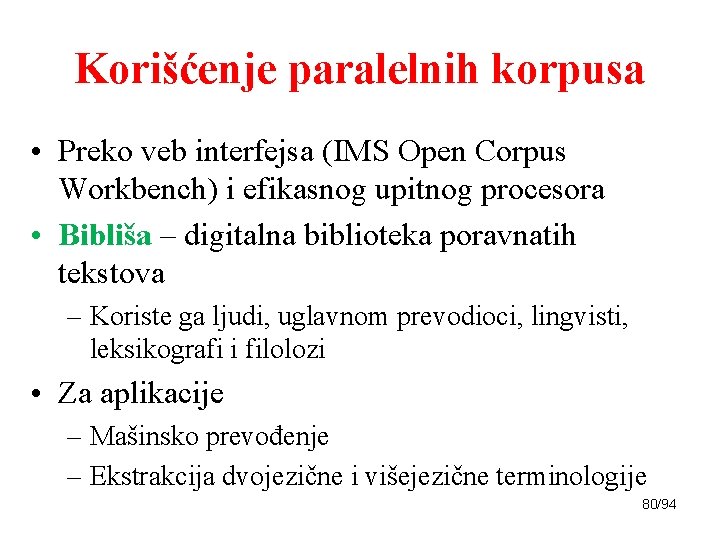Korišćenje paralelnih korpusa • Preko veb interfejsa (IMS Open Corpus Workbench) i efikasnog upitnog
