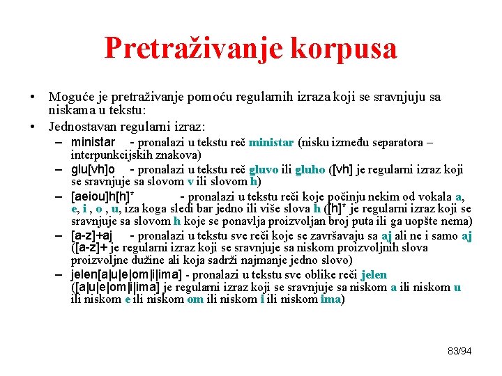 Pretraživanje korpusa • Moguće je pretraživanje pomoću regularnih izraza koji se sravnjuju sa niskama