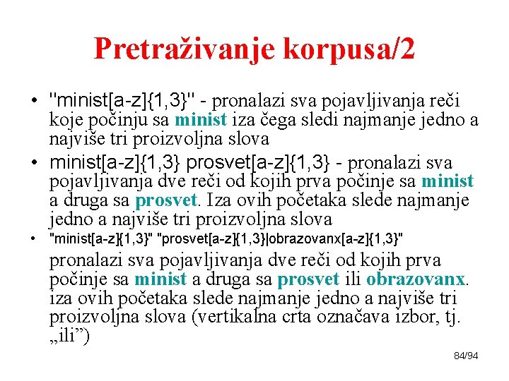 Pretraživanje korpusa/2 • "minist[a-z]{1, 3}" - pronalazi sva pojavljivanja reči koje počinju sa minist