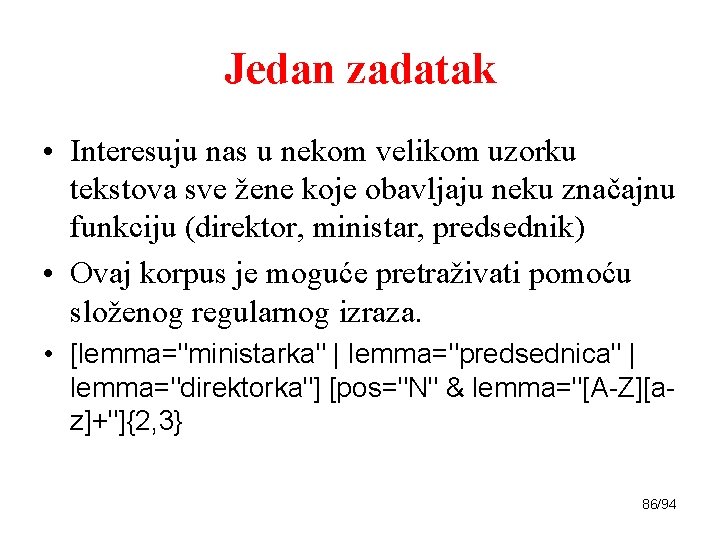 Jedan zadatak • Interesuju nas u nekom velikom uzorku tekstova sve žene koje obavljaju
