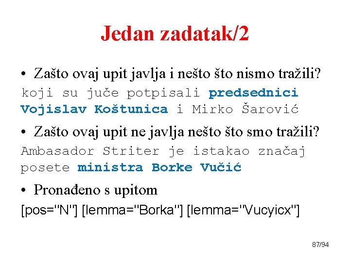 Jedan zadatak/2 • Zašto ovaj upit javlja i nešto nismo tražili? koji su juče