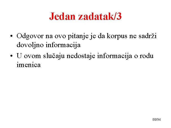 Jedan zadatak/3 • Odgovor na ovo pitanje je da korpus ne sadrži dovoljno informacija