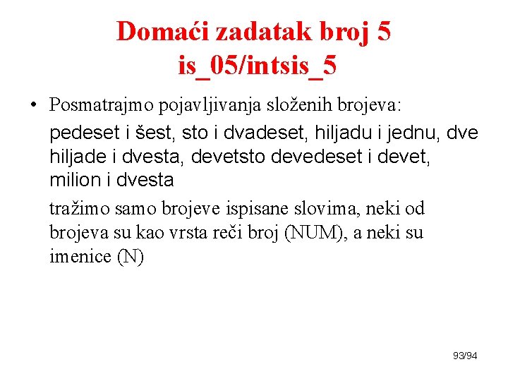 Domaći zadatak broj 5 is_05/intsis_5 • Posmatrajmo pojavljivanja složenih brojeva: pedeset i šest, sto