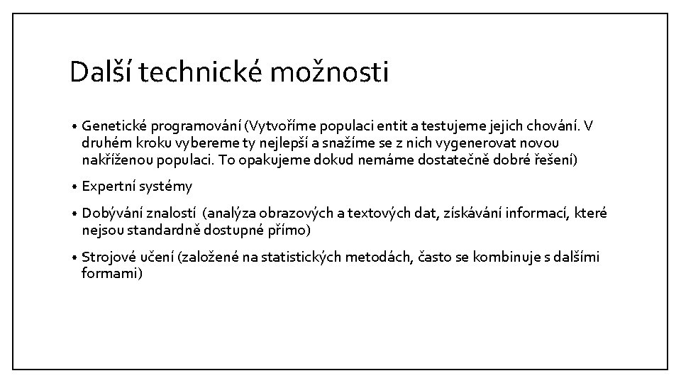 Další technické možnosti • Genetické programování (Vytvoříme populaci entit a testujeme jejich chování. V