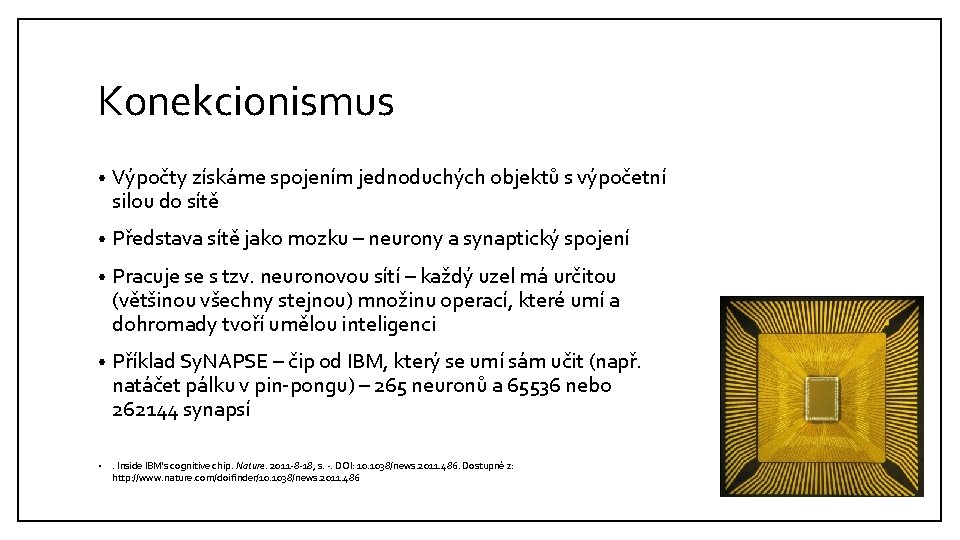 Konekcionismus • Výpočty získáme spojením jednoduchých objektů s výpočetní silou do sítě • Představa