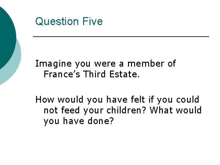 Question Five Imagine you were a member of France’s Third Estate. How would you
