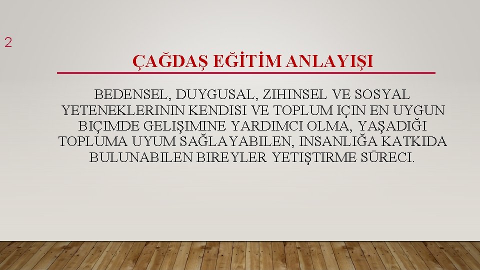 2 ÇAĞDAŞ EĞİTİM ANLAYIŞI BEDENSEL, DUYGUSAL, ZIHINSEL VE SOSYAL YETENEKLERININ KENDISI VE TOPLUM IÇIN