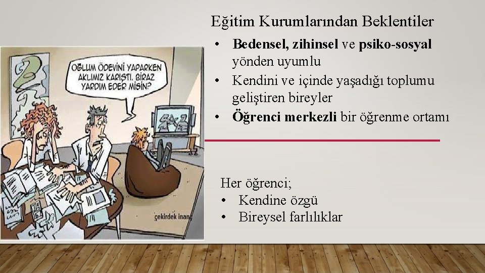 Eğitim Kurumlarından Beklentiler • Bedensel, zihinsel ve psiko-sosyal yönden uyumlu • Kendini ve içinde