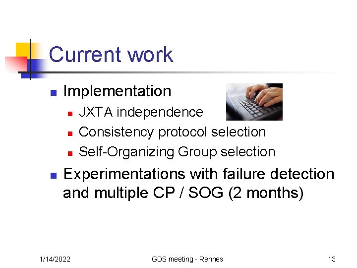 Current work n Implementation n n JXTA independence Consistency protocol selection Self-Organizing Group selection