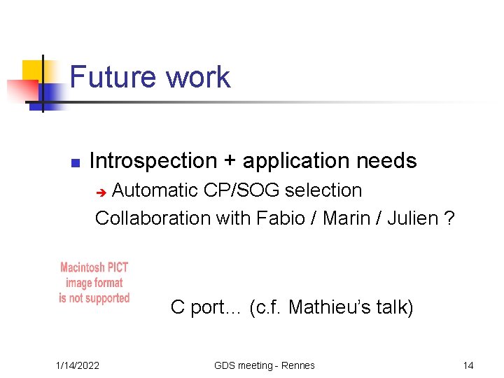 Future work n Introspection + application needs Automatic CP/SOG selection Collaboration with Fabio /