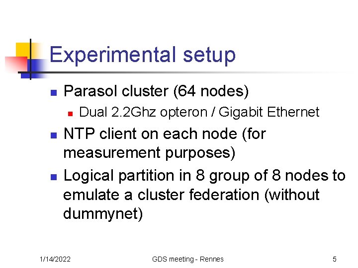 Experimental setup n Parasol cluster (64 nodes) n n n Dual 2. 2 Ghz