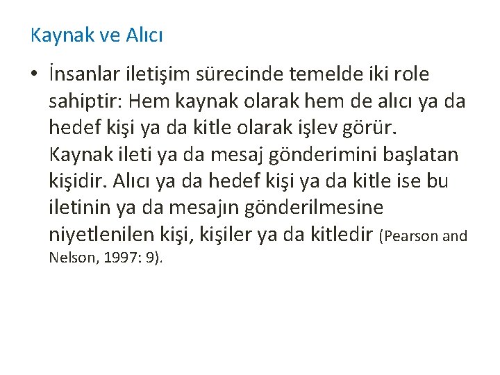 Kaynak ve Alıcı • İnsanlar iletişim sürecinde temelde iki role sahiptir: Hem kaynak olarak