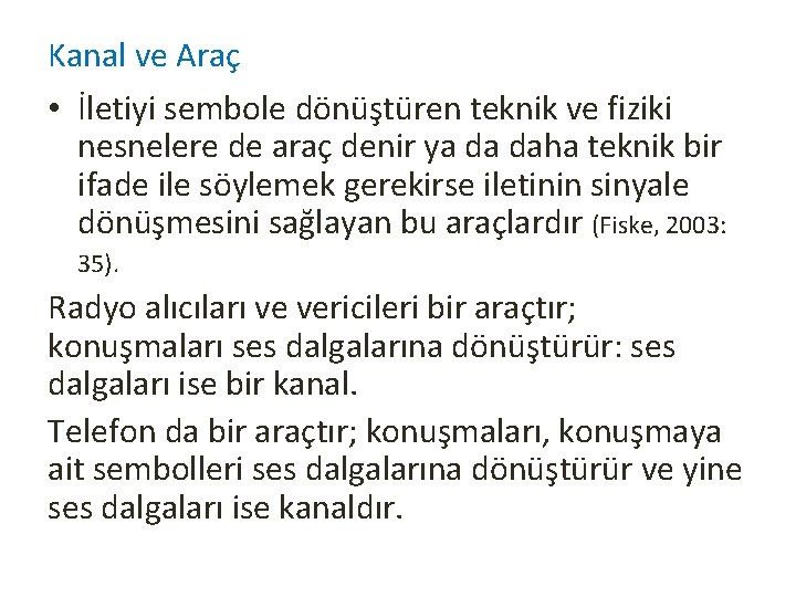 Kanal ve Araç • İletiyi sembole dönüştüren teknik ve fiziki nesnelere de araç denir