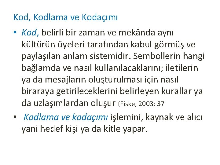 Kod, Kodlama ve Kodaçımı • Kod, belirli bir zaman ve mekânda aynı kültürün üyeleri