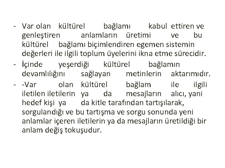 - Var olan kültürel bağlamı kabul ettiren ve genleştiren anlamların üretimi ve bu kültürel
