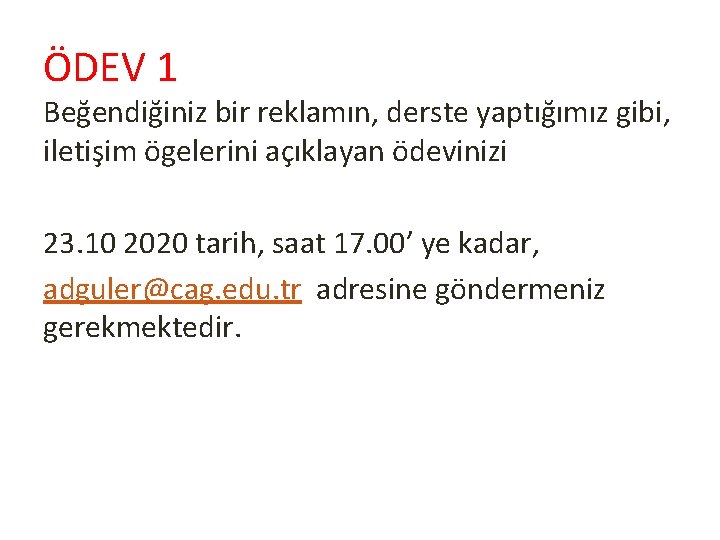 ÖDEV 1 Beğendiğiniz bir reklamın, derste yaptığımız gibi, iletişim ögelerini açıklayan ödevinizi 23. 10