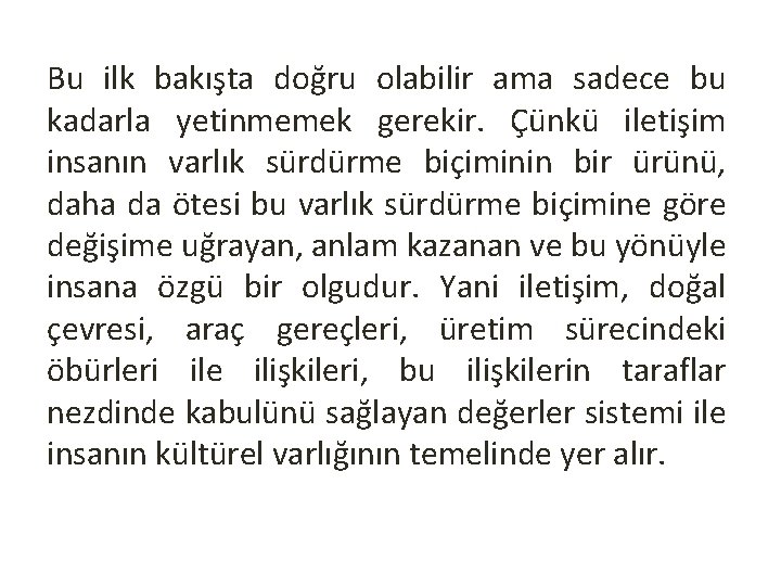 Bu ilk bakışta doğru olabilir ama sadece bu kadarla yetinmemek gerekir. Çünkü iletişim insanın