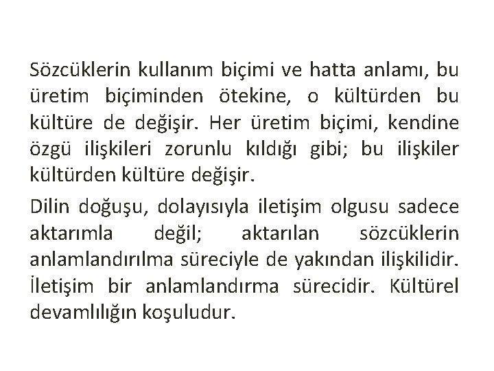 Sözcüklerin kullanım biçimi ve hatta anlamı, bu üretim biçiminden ötekine, o kültürden bu kültüre