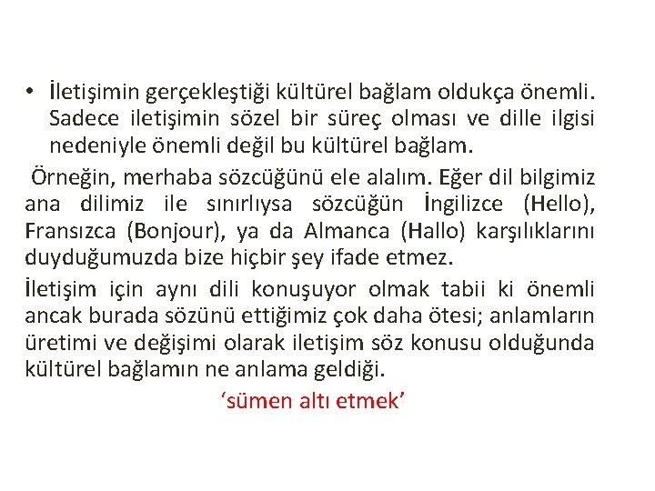  • İletişimin gerçekleştiği kültürel bağlam oldukça önemli. Sadece iletişimin sözel bir süreç olması