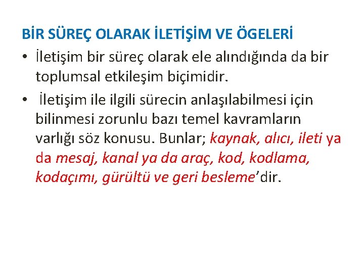 BİR SÜREÇ OLARAK İLETİŞİM VE ÖGELERİ • İletişim bir süreç olarak ele alındığında da