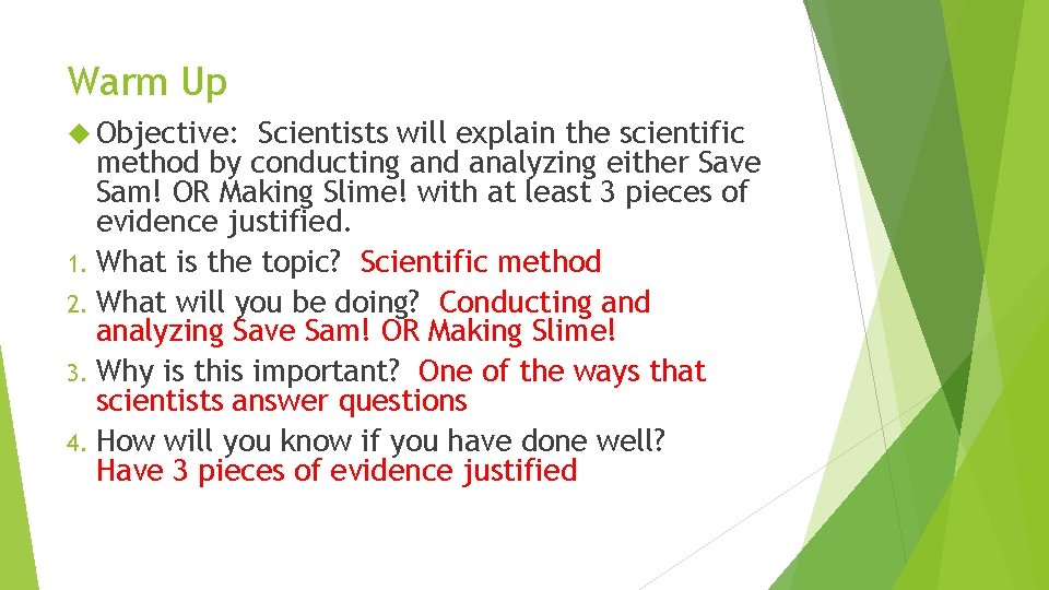 Warm Up Objective: Scientists will explain the scientific method by conducting and analyzing either