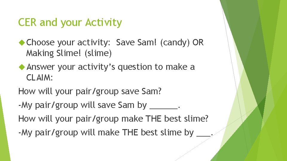 CER and your Activity Choose your activity: Save Sam! (candy) OR Making Slime! (slime)