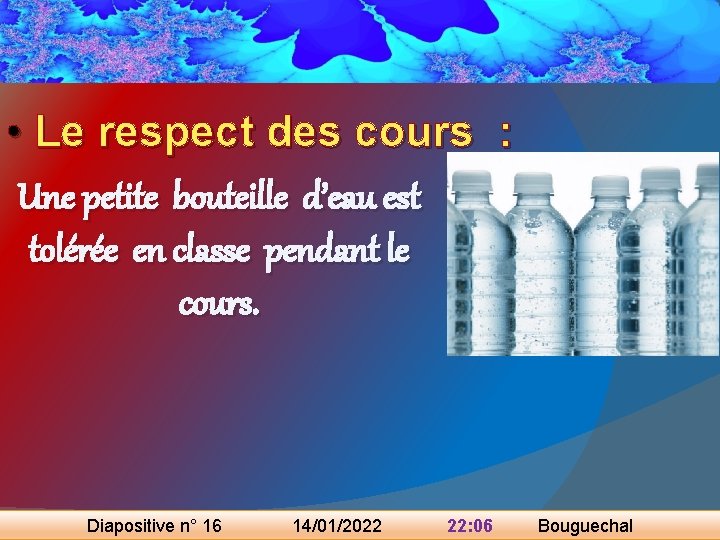  • Le respect des cours : Une petite bouteille d’eau est tolérée en