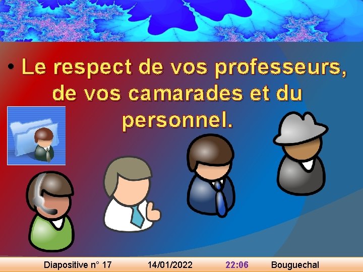  • Le respect de vos professeurs, de vos camarades et du personnel. Diapositive