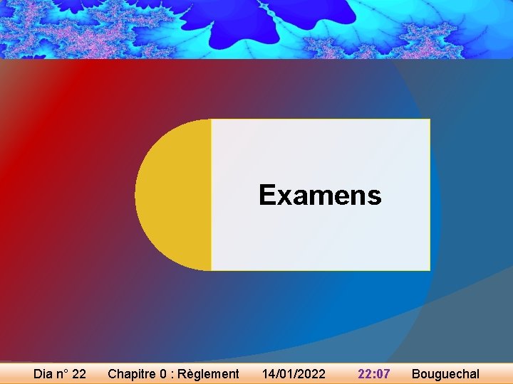 Examens Dia n° 22 Chapitre 0 : Règlement 14/01/2022 22: 07 Bouguechal 