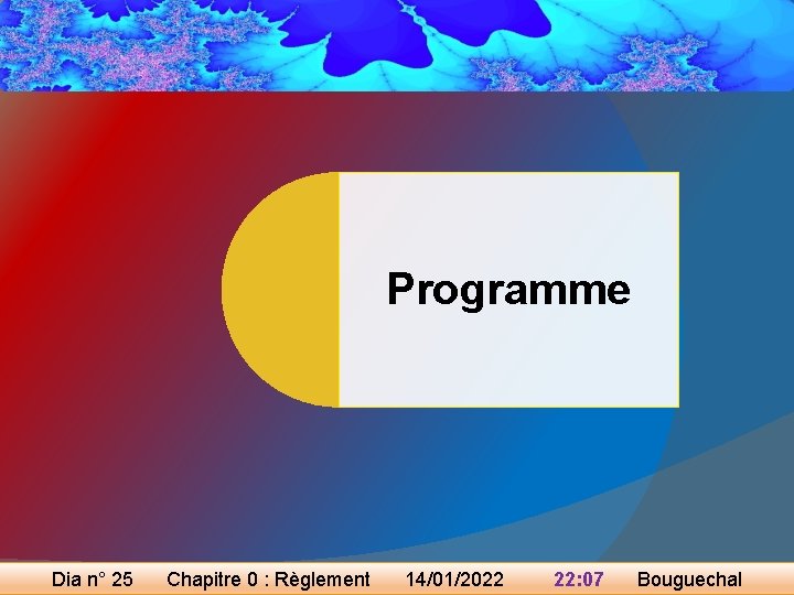 Programme Dia n° 25 Chapitre 0 : Règlement 14/01/2022 22: 07 Bouguechal 