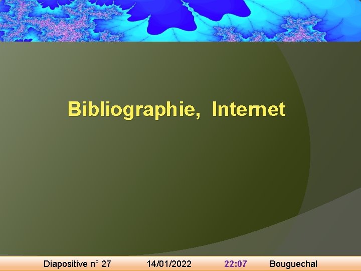 Bibliographie, Internet Diapositive n° 27 14/01/2022 22: 07 Bouguechal 