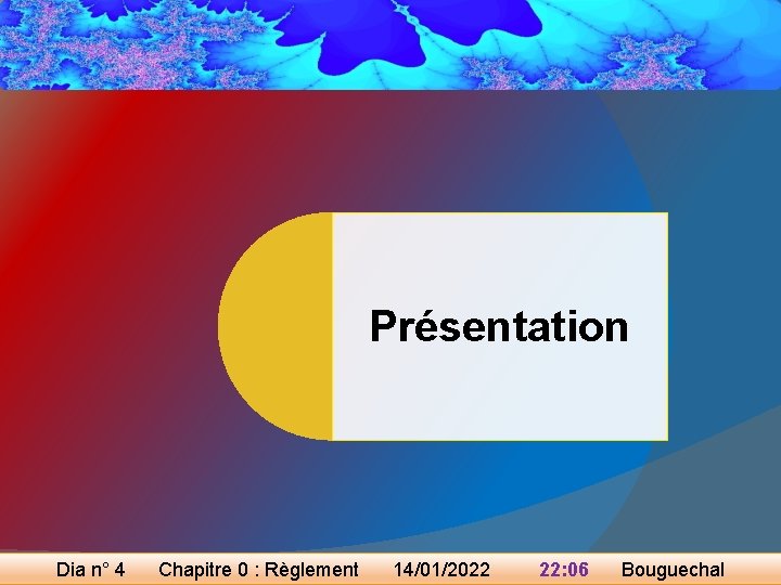 Présentation Dia n° 4 Chapitre 0 : Règlement 14/01/2022 22: 06 Bouguechal 